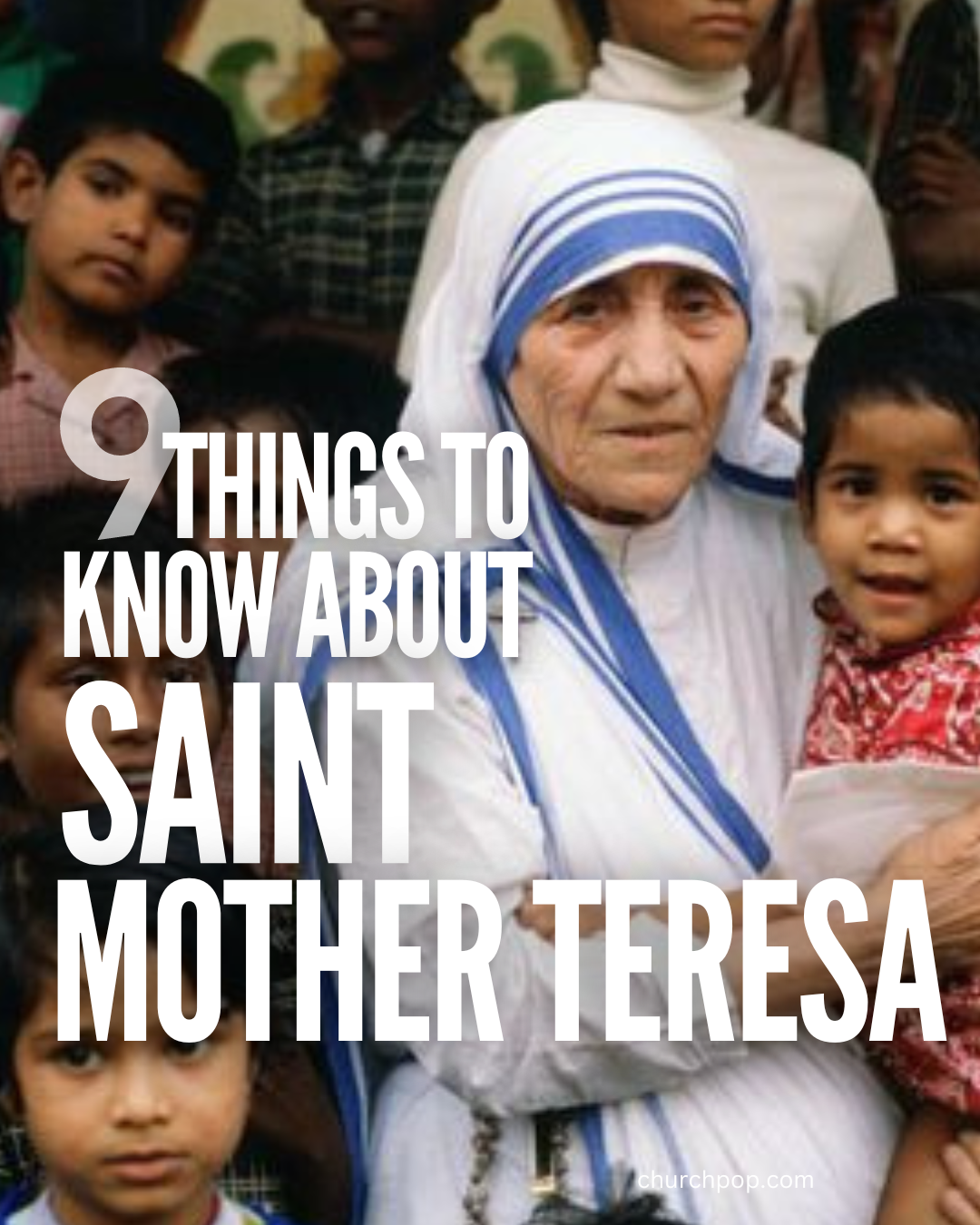 9 Facts About The Amazing Life Of Saint Mother Teresa Every Catholic Should Know