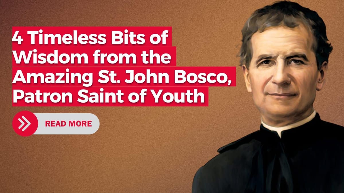 4 Timeless Bits Of Wisdom From The Amazing Saint John Bosco, Patron 