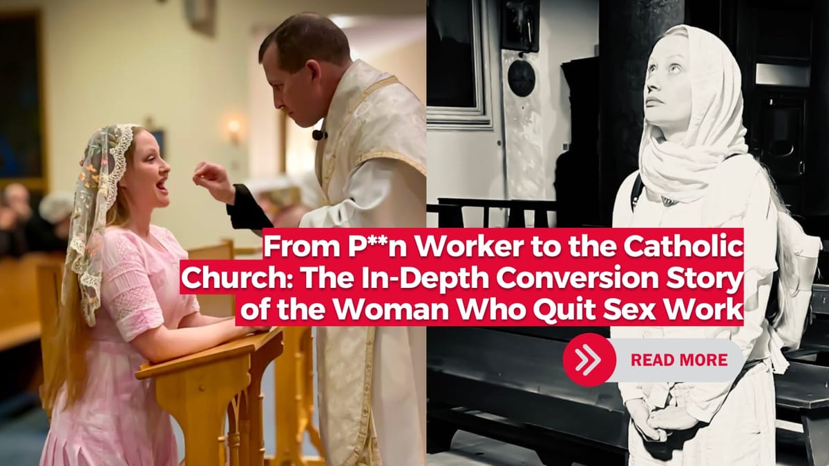 From P**n Worker to the Catholic Church: The In-Depth Conversion Story of  the Woman Who Quit Sex Work