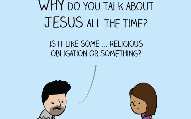 Why Do You Talk About Jesus ALL the Time?