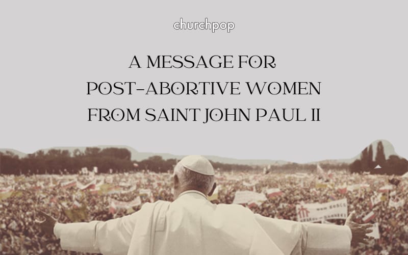 St. John Paul II's Beautiful Message of Hope & Healing for Post-Abortive Women